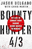Bounty Hunter 4/3: My Life in Combat from Marine Scout Sniper to MARSOC
