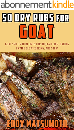 Download 50 Dry Rubs for Goat: Goat spice rub recipes for BBQ grilling, baking, frying, slow cooking, and stew (English Edition) PDF