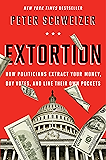Extortion: How Politicians Extract Your Money, Buy Votes, and Line Their Own Pockets