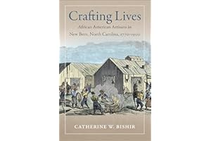 Crafting Lives: African American Artisans in New Bern, North Carolina, 1770-1900