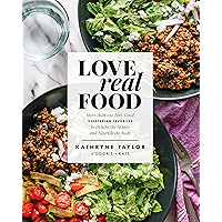 Love Real Food: More Than 100 Feel-Good Vegetarian Favorites to Delight the Senses and Nourish the Body: A Cookbook book cover Love Real Food: More Than 100 Feel-Good Vegetarian Favorites to Delight the Senses and Nourish the Body: A Cookbook book cover
