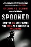 Spooked: How the CIA Manipulates the Media and Hoodwinks Hollywood