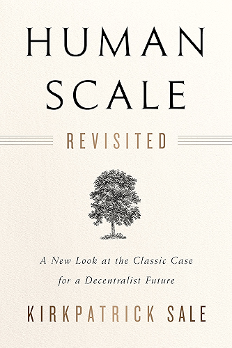 Download Human Scale Revisited: A New Look at the Classic Case for a Decentralist Future (English Edition) PDF