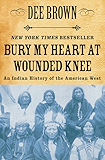 Bury My Heart at Wounded Knee: An Indian History of the American West