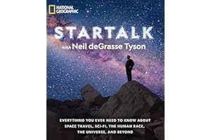 StarTalk: Everything You Ever Need to Know About Space Travel, Sci-Fi, the Human Race, the Universe, and Beyond (Astrophysics