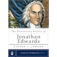 The Unwavering Resolve of Jonathan Edwards (A Long Line of Godly Men Profile)