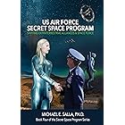 US Air Force Secret Space Program: Shifting Extraterrestrial Alliances & Space Force (Secret Space Programs Book 4)