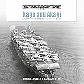 Kaga and Akagi: Aircraft Carriers in the Imperial Japanese Navy (Legends of Warfare: Naval, 30)