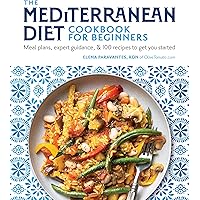 The Mediterranean Diet Cookbook for Beginners: Meal Plans, Expert Guidance, and 100 Recipes to Get You Started