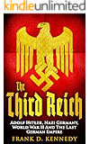 The Third Reich: Adolf Hitler, Nazi Germany, World War II And The Last German Empire
