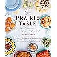 The Prairie Table: Suppers, Potlucks & Socials: Crowd-Pleasing Recipes to Bring People Together: A Cookbook