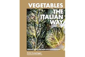 Vegetables the Italian Way: Turning Simple and Fresh into Extraordinary