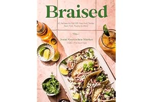 Braised: 60 Recipes for Fall-Off-Your-Fork Tender Beef, Pork, Poultry & More
