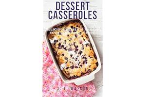 Dessert Casseroles: Delicious Desserts Made In Your Casserole Dishes! (Southern Cooking Recipes)