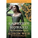 Katheryn Howard, The Scandalous Queen: A Novel (Six Tudor Queens)