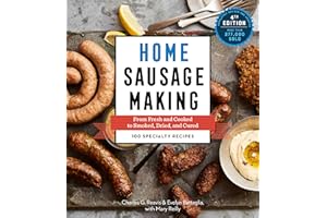 Home Sausage Making, 4th Edition: From Fresh and Cooked to Smoked, Dried, and Cured: 100 Specialty Recipes