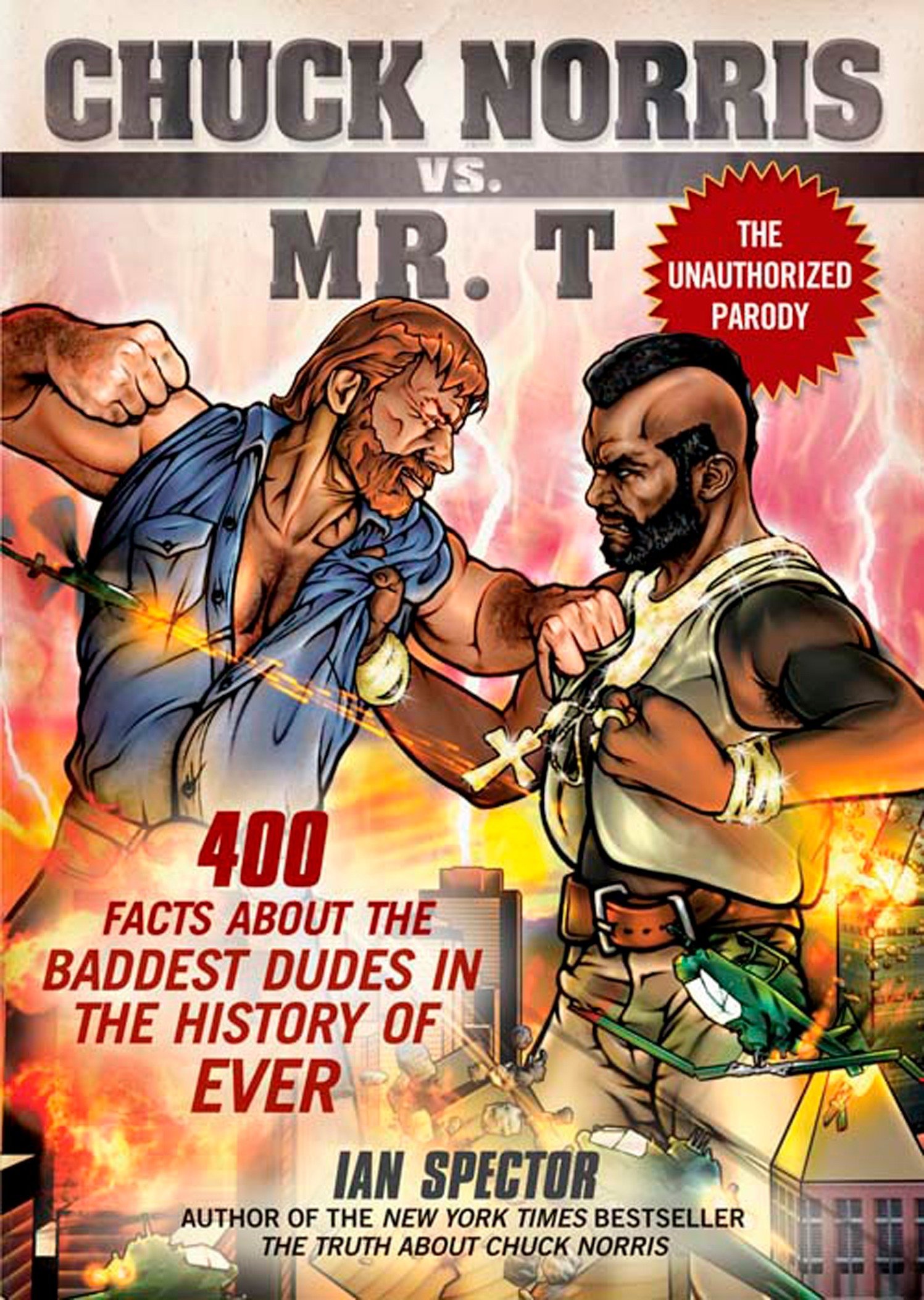 Chuck Norris Vs Mr T 400 Facts About The Baddest Dudes In The History Of Ever Amazon Co Uk Ian Spector Books