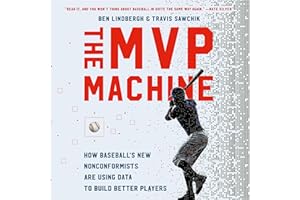 The MVP Machine: How Baseball's New Nonconformists Are Using Data to Build Better Players