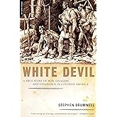 White Devil: A True Story of War, Savagery And Vengeance in Colonial America