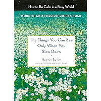 The Things You Can See Only When You Slow Down: How to Be Calm in a Busy World book cover