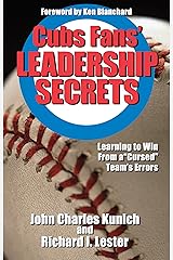 Cubs' Fans Leadership Secrets: Learning to Win From a Cursed Team's Errors Kindle Edition