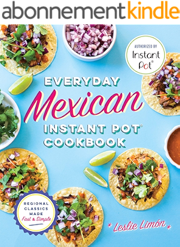 Download Everyday Mexican Instant Pot Cookbook: Regional Classics Made Fast and Simple (English Edition) PDF