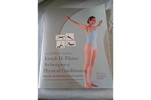 The Complete Guide to Joseph H. Pilates' Techniques of Physical Conditioning