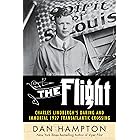 The Flight: Charles Lindbergh's Daring and Immortal 1927 Transatlantic Crossing