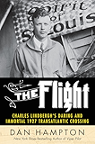 The Flight: Charles Lindbergh's Daring and Immortal 1927 Transatlantic Crossing