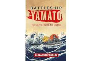 Battleship Yamato: The Ship, The Myth, The Legend
