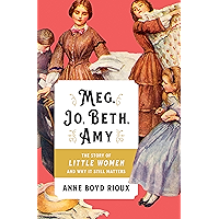 Meg, Jo, Beth, Amy: The Story of Little Women and Why It Still Matters book cover
