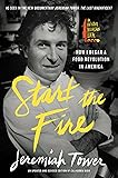 Start the Fire: How I Began A Food Revolution In America