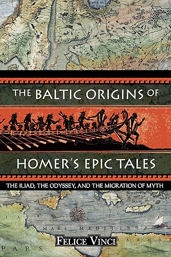 Download The Baltic Origins of Homer's Epic Tales: The <i>Iliad,</i> the <i>Odyssey,</i> and the Migration of Myth (English Edition) PDF