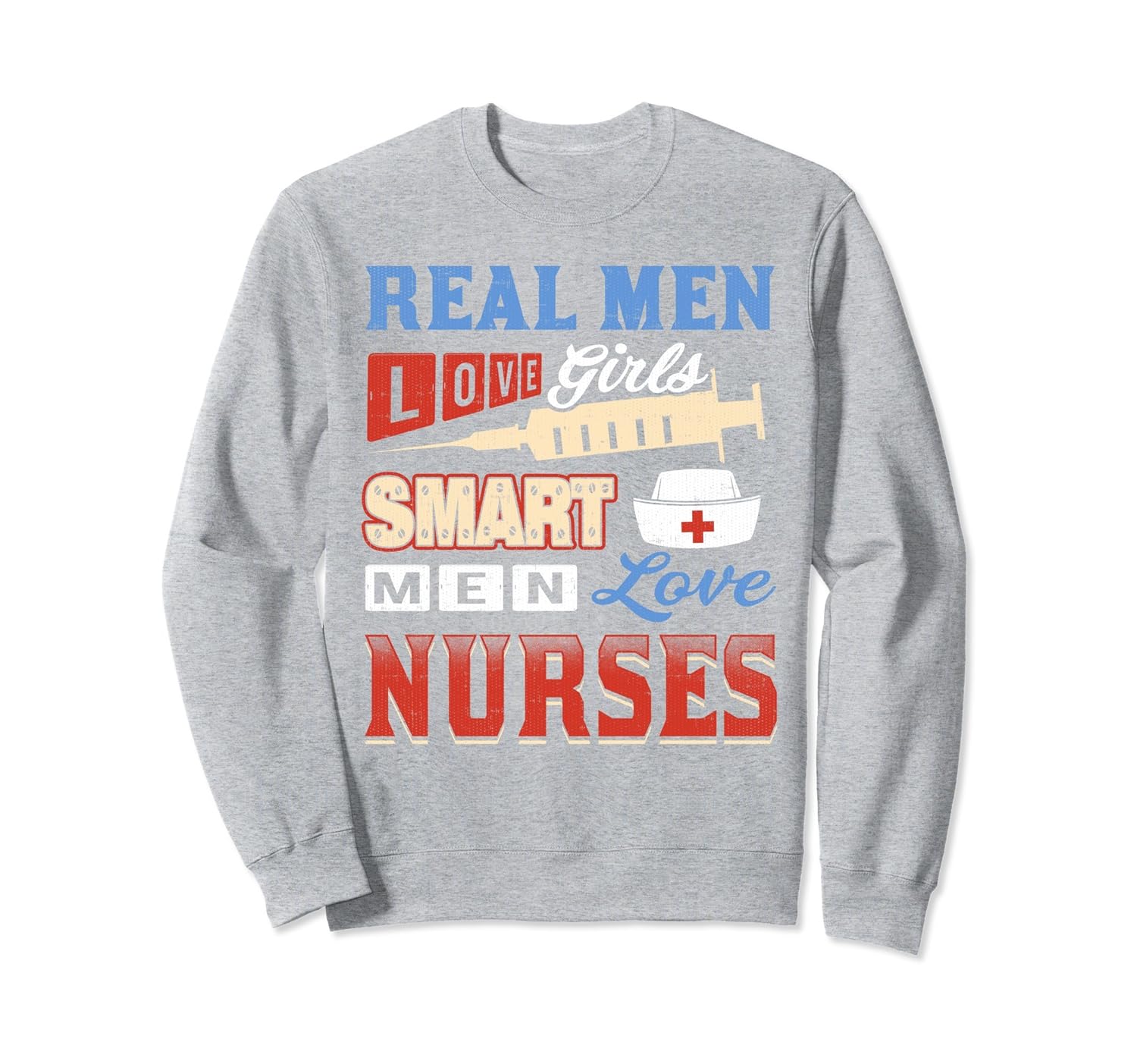 Real Men Love Girls, Smart Men Love Nurses Sweatshirt-anz