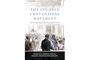 The Colored Conventions Movement: Black Organizing in the Nineteenth Century (The John Hope Franklin Series in African American History and Culture)