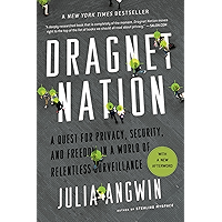 Dragnet Nation: A Quest for Privacy, Security, and Freedom in a World of Relentless Surveillance