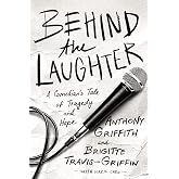 Behind the Laughter: A Comedian&rsquo;s Tale of Tragedy and Hope