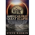 America's First Great Eclipse: How Scientists, Tourists, and the Rocky Mountain Eclipse of 1878 Changed Astronomy Forever