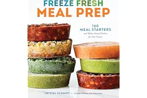 Freeze Fresh Meal Prep: 160 Meal Starters and Make-Ahead Dishes for the Freezer