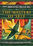 The Mastery of Self: A Toltec Guide to Personal Freedom