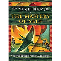 The Mastery of Self: A Toltec Guide to Personal Freedom book cover The Mastery of Self: A Toltec Guide to Personal Freedom book cover