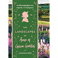 The Landscapes of Anne of Green Gables: The Enchanting Island that Inspired L. M. Montgomery book cover