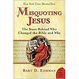 Misquoting Jesus: The Story Behind Who Changed the Bible and Why