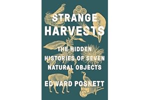 Strange Harvests: The Hidden Histories of Seven Natural Objects