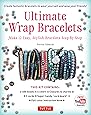 Ultimate Wrap Bracelets Kit: Instructions to Make 12 Easy, Stylish Bracelets (Includes 600 Beads, 48pp Book; Closures & Charms, Cords & Video Tutorial)