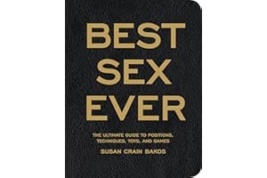 Best Sex Ever: The Ultimate Guide to Positions, Techniques, Toys, and Games