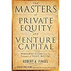 The Masters of Private Equity and Venture Capital: Management Lessons from the Pioneers of Private Investing