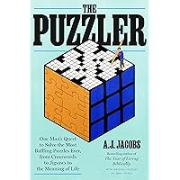 The Puzzler: One Man's Quest to Solve the Most Baffling Puzzles Ever, from Crosswords to Jigsaws to the Meaning of Life