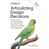 Articulating Design Decisions: Communicate with Stakeholders, Keep Your Sanity, and Deliver the Best User Experience
