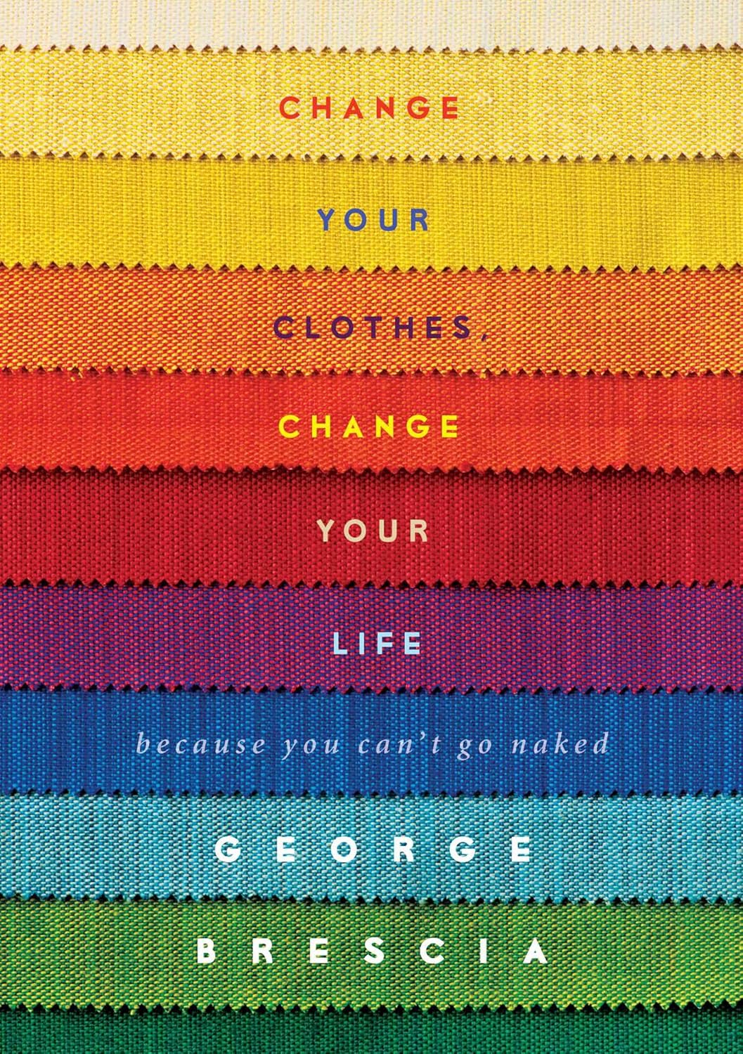 Change Your Clothes Change Your Life Because You Can T Go Naked